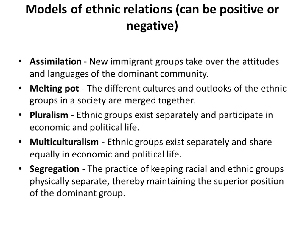 Models of ethnic relations (can be positive or negative) Assimilation - New immigrant groups